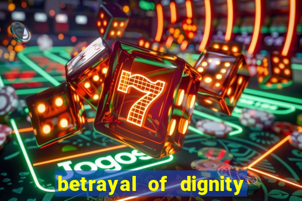 betrayal of dignity pt br